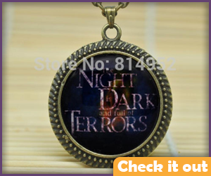 The Night is Dark and Full of Terrors Necklace. 